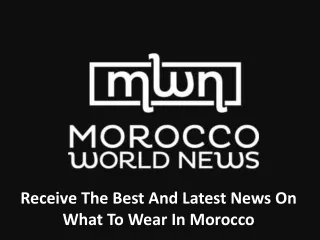 Receive The Best And Latest News On What To Wear In Morocco