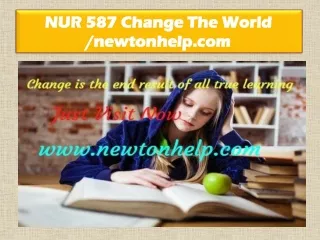 NUR 587 Change The World /newtonhelp.com