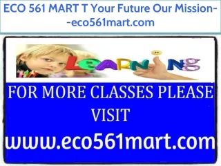 ECO 561 MART T Your Future Our Mission--eco561mart.com