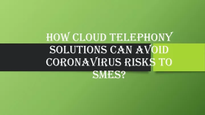 how cloud telephony solutions can avoid coronavirus risks to smes