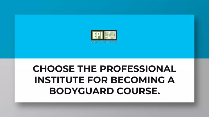 choose the professional institute for becoming a bodyguard course