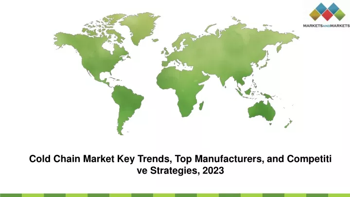 cold chain market key trends top manufacturers