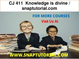 CJ 411  Knowledge is divine / snaptutorial.com
