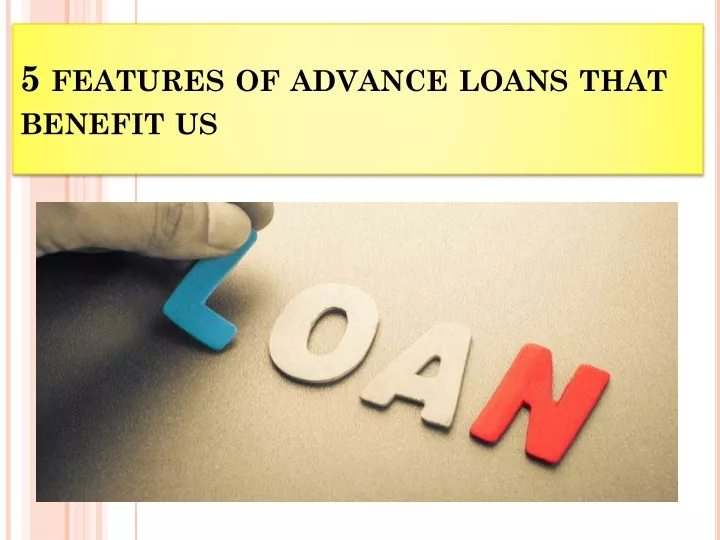 5 features of advance loans that benefit us