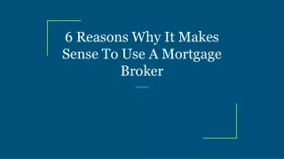 6 reasons why it makes sense to use a mortgage broker