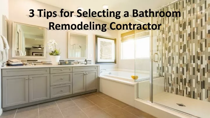3 tips for selecting a bathroom remodeling contractor