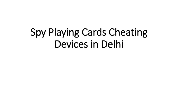 spy playing cards cheating devices in delhi