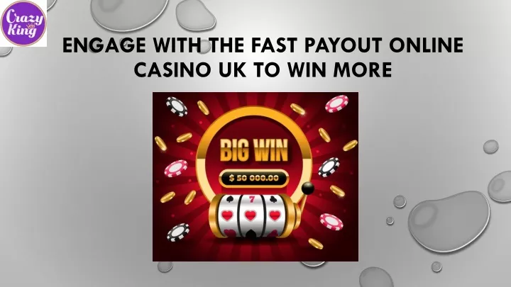 engage with the fast payout online casino uk to win more