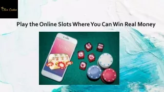 Play the Online Slots Where You Can Win Real Money