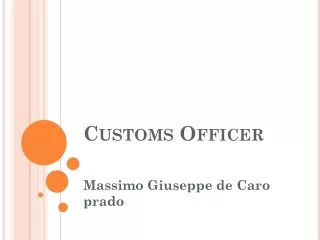 Massimo Giuseppe de Caro prado - Customs Officers Duties