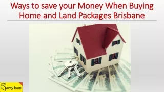 Ways to save your Money When Buying Home and Land Packages Brisbane