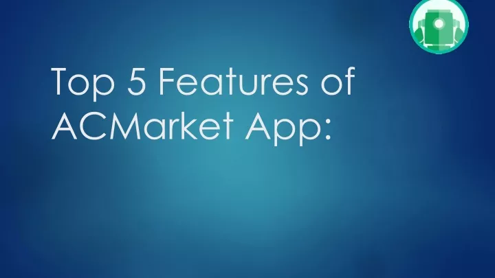 top 5 features of acmarket app