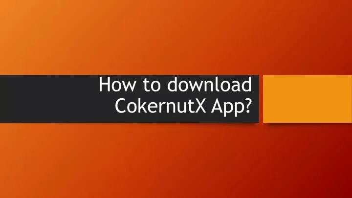 how to download cokernutx app