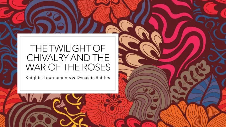 the twilight of chivalry and the war of the roses