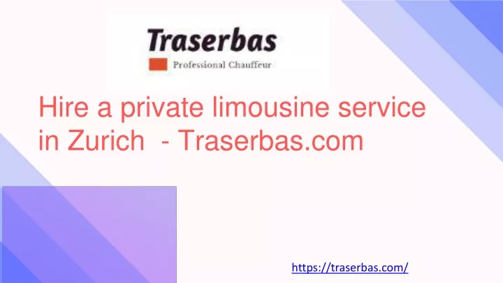 hire a private limousine service in zurich traserbas com