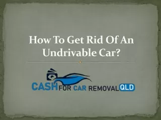 How To Get Rid Of An Undrivable Car?