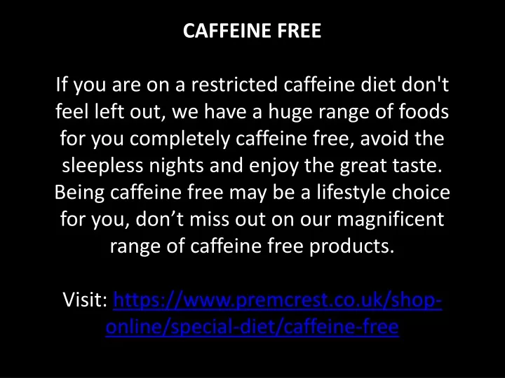 caffeine free if you are on a restricted caffeine