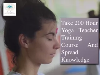 Take 200 Hour Yoga Teacher Training Course And Spread Knowledge