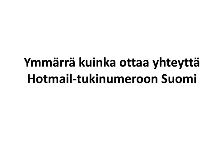 ymm rr kuinka ottaa yhteytt hotmail tukinumeroon suomi