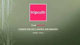 8 NIGHTS FOR ITALY, AUSTRIA AND BUDAPEST