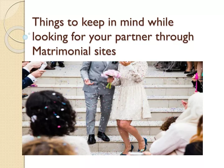 things to keep in mind while looking for your partner through matrimonial sites