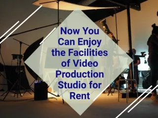 Now You Can Enjoy the Facilities of Video Production Studio for Rent