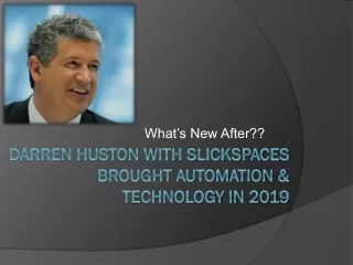 What's New After Darren Huston with Slickspaces Brought Automation & Technology in 2019