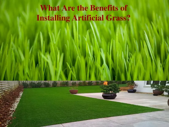 what are the benefits of installing artificial