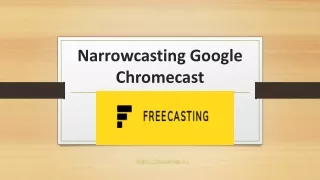 Narrowcasting Google Chromecast