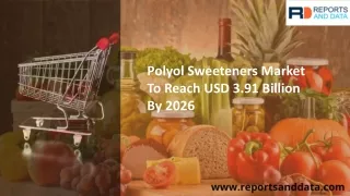 Polyol Sweeteners Market 2020 Specification, Growth Drivers, Industry Analysis Forecast – 2026