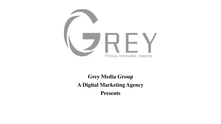 grey media group a digital marketing agency presents