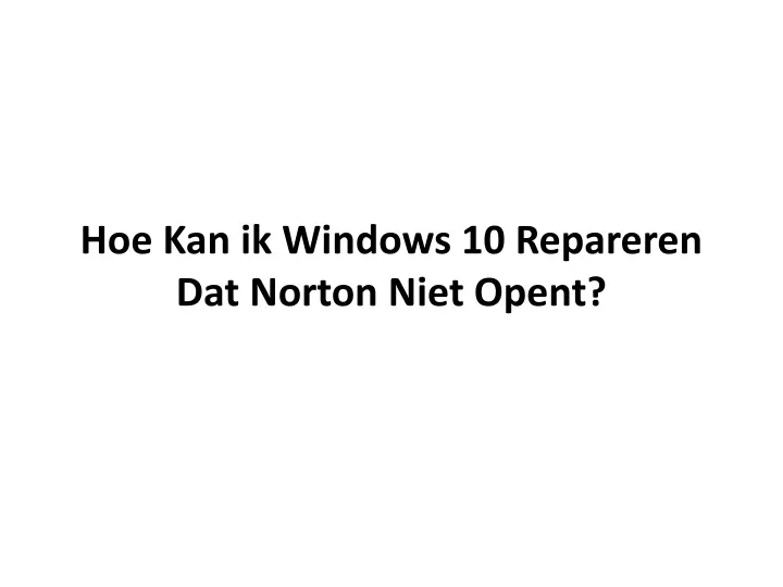 hoe kan ik windows 10 repareren dat norton niet opent