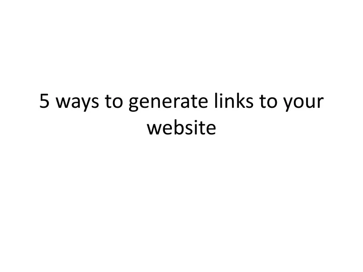 5 ways to generate links to your website