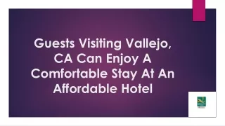 Guests Visiting Vallejo, CA Can Enjoy A Comfortable Stay At An Affordable Hotel