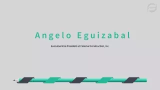 Angelo Eguizabal - Executive Construction Manager