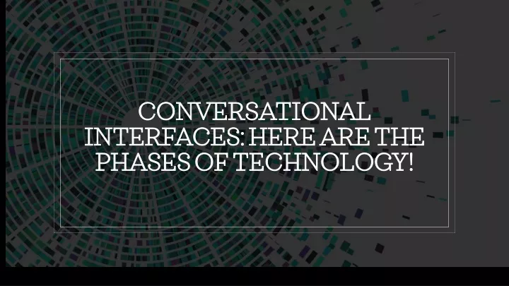 conversational interfaces here are the phases of technology