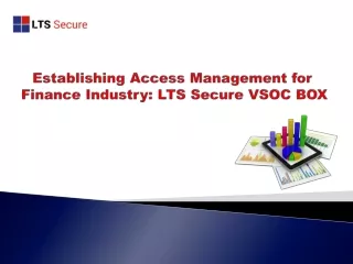 Establishing Access Management for finance Industry : LTS Secure VSOC BOX