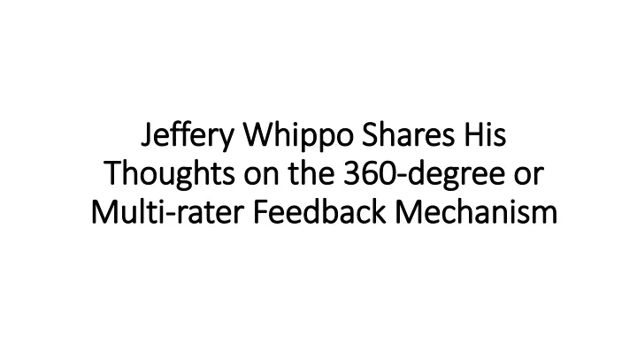 jeffery whippo shares his thoughts on the 360 degree or multi rater feedback mechanism