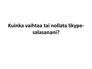 Kuinka vaihtaa tai nollata Skype-salasanani?