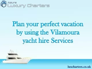 Plan your perfect vacation by using the Vilamoura yacht hire Services