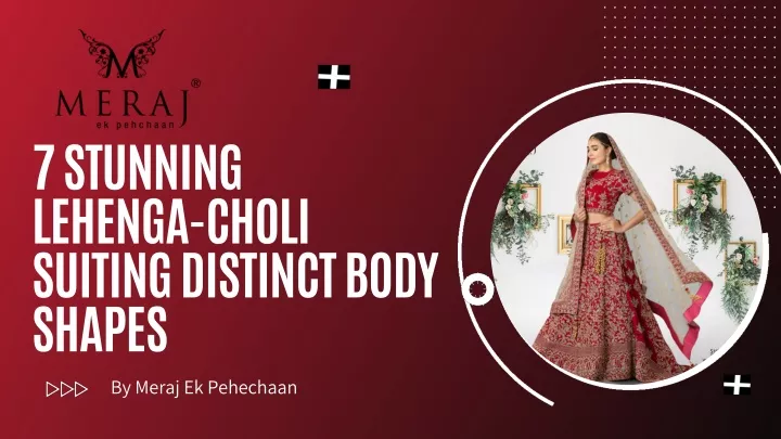 7 stunning lehenga choli suiting distinct body
