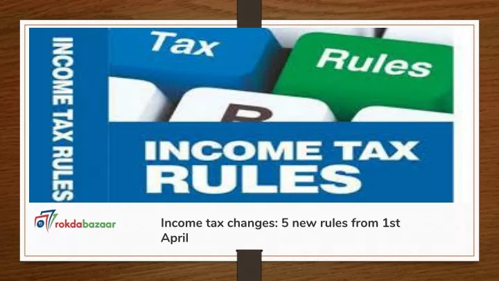 income tax changes 5 new rules from 1st april