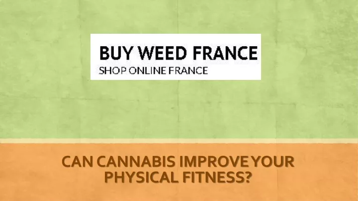 can cannabis improve your physical fitness