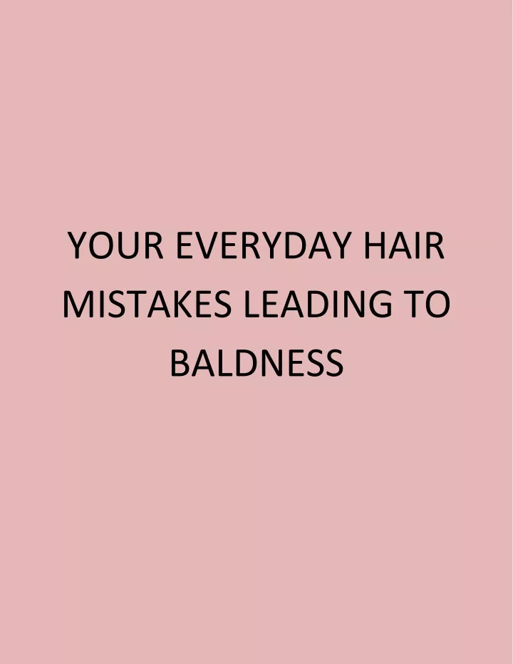 your everyday hair mistakes leading to baldness