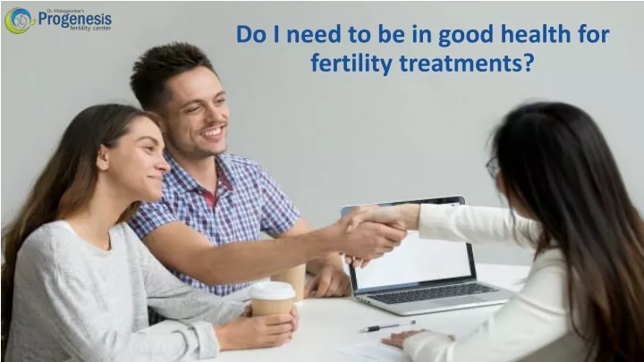 do i need to be in good health for fertility treatments