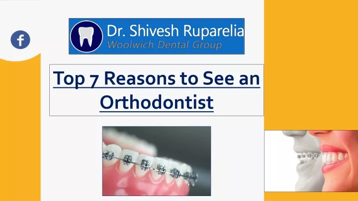 top 7 reasons to see an orthodontist