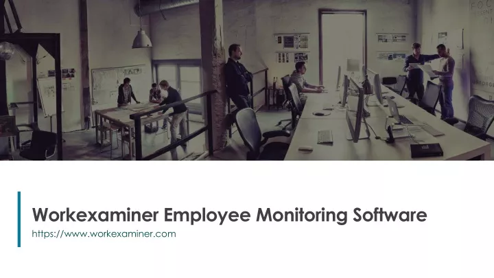 workexaminer employee monitoring software