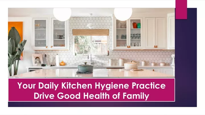 your daily kitchen hygiene practice drive good health of family
