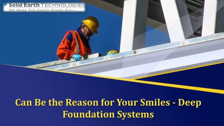 can be the reason for your smiles deep foundation systems