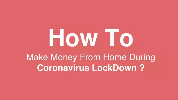 how to make money from home during coronavirus lockdown
